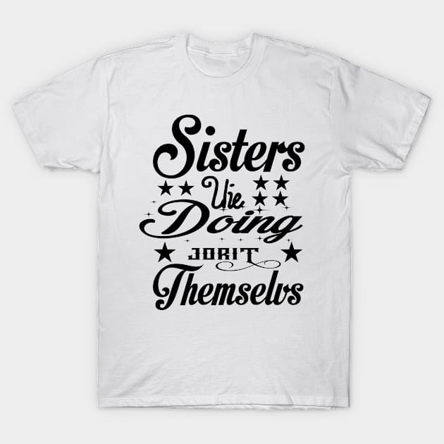 Sisters she doing jorit themselvs T-Shirt by Risset